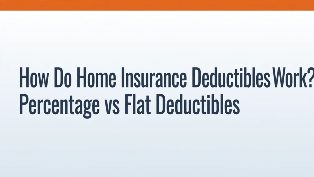 Home insurance deductibles - percentage vs flat deductibles