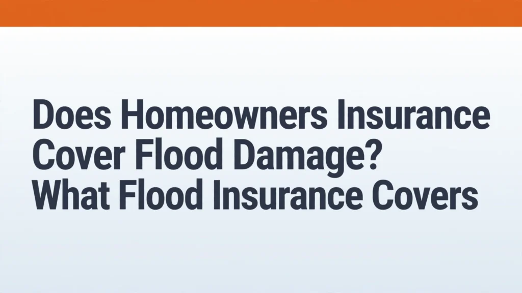 Does homeowners insurance cover flood damage - flood insurance coverage