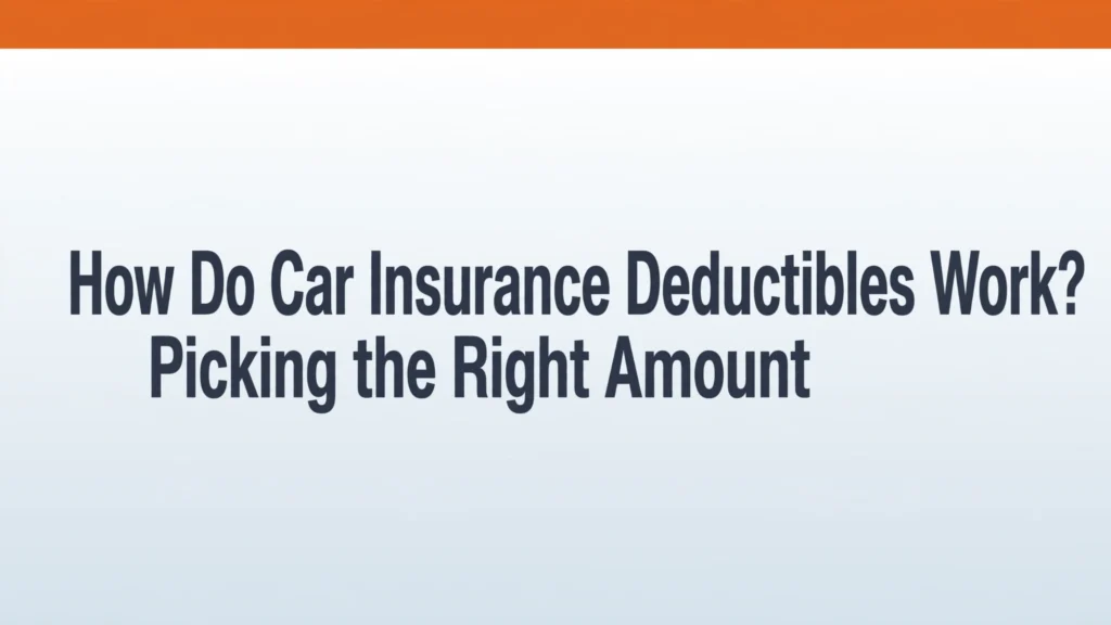 Car insurance deductibles - how to pick the right amount