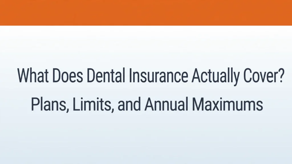 What dental insurance covers - plans, limits, annual maximums