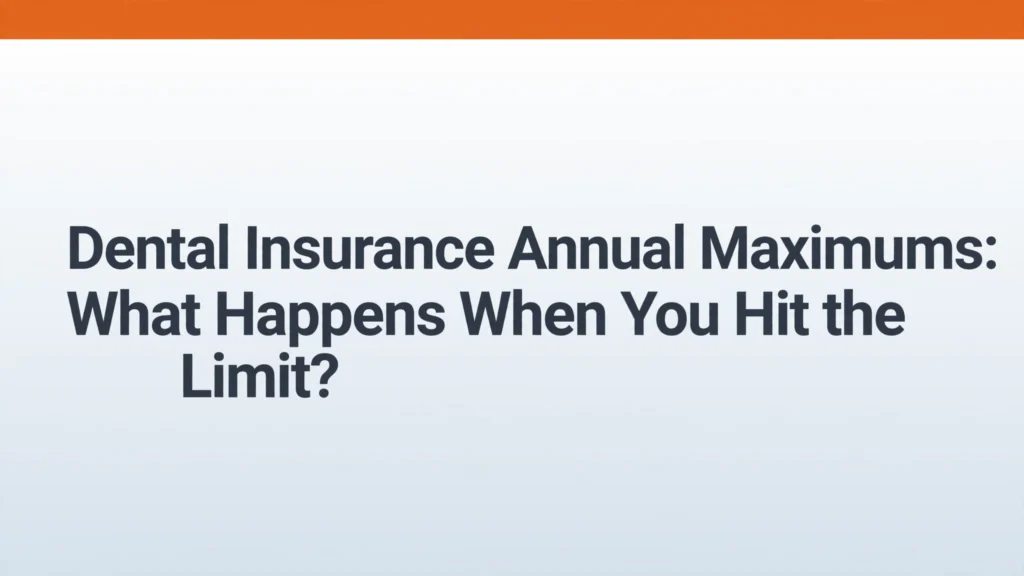 Dental insurance annual maximums explained
