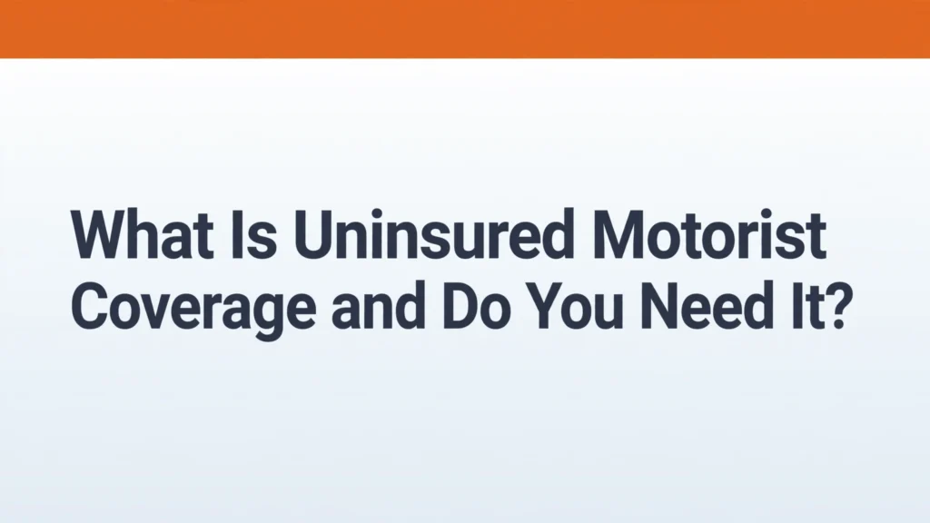 What is uninsured motorist coverage and do you need it