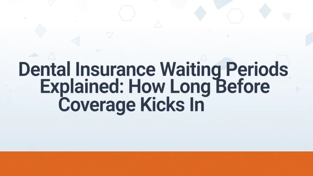 Dental insurance waiting period explained