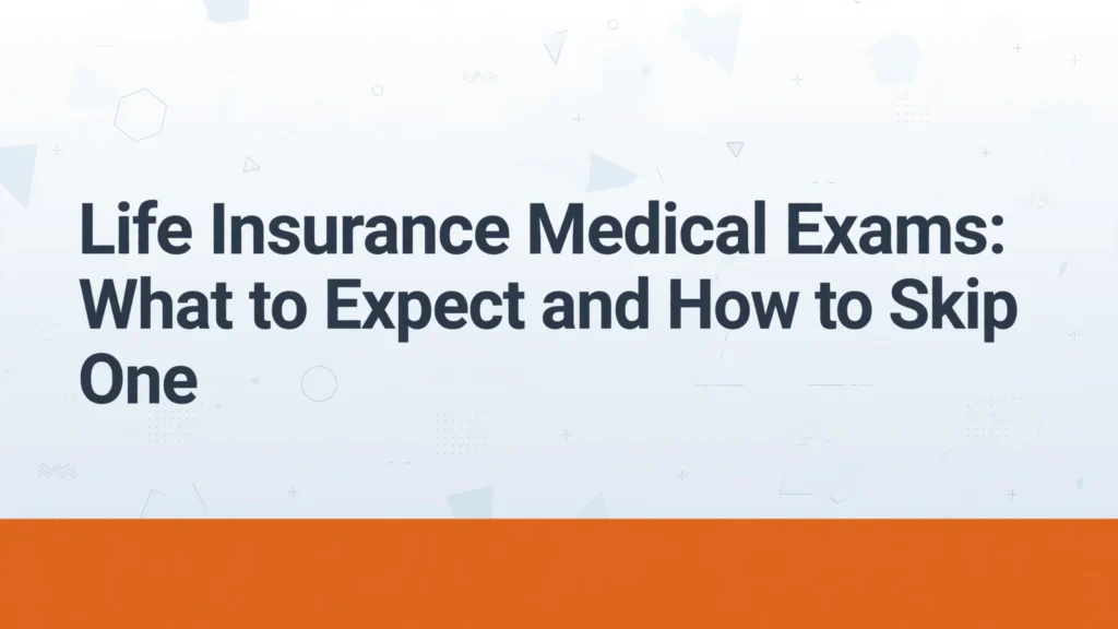 Life insurance medical exam explained
