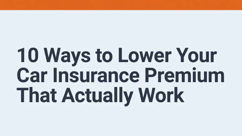 10 ways to lower car insurance premium: discounts, deductible tips, and rate reduction strategies
