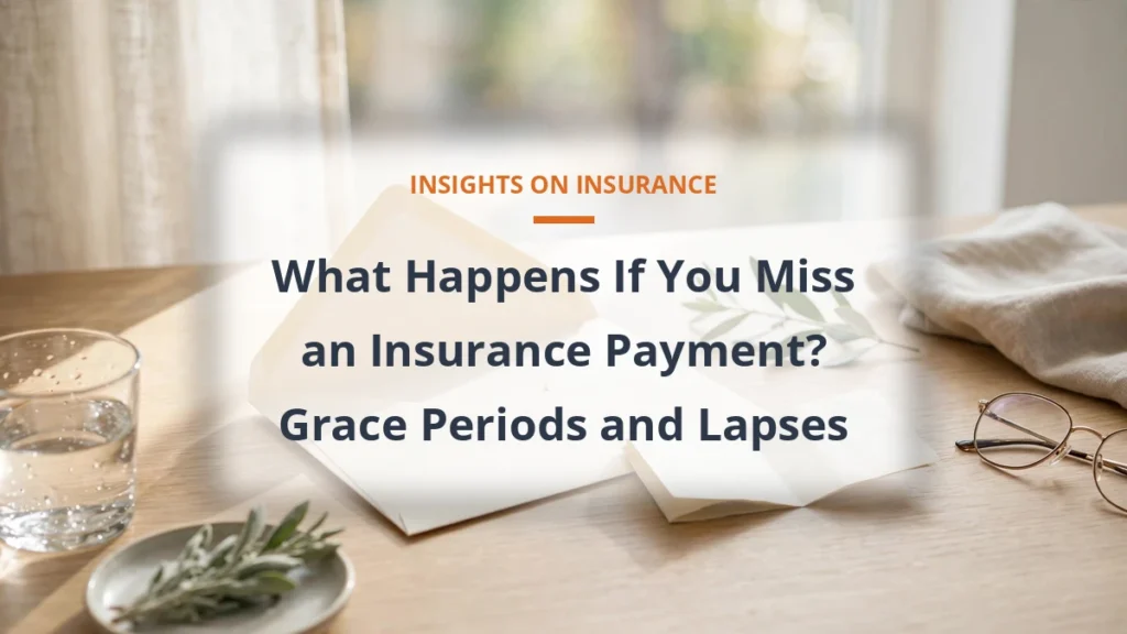 What Happens If You Miss an Insurance Payment? Grace Periods and Lapses