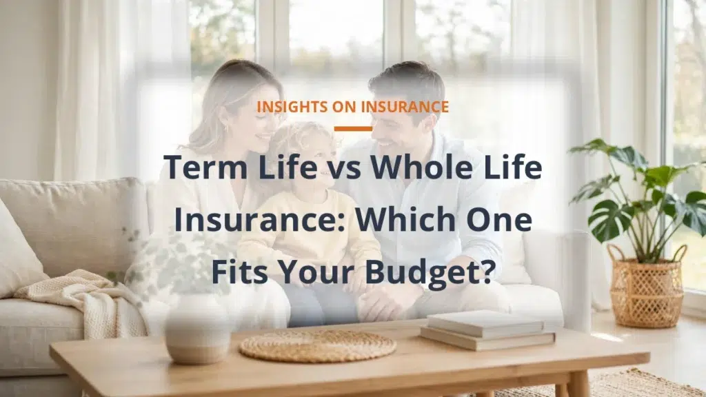 Term Life vs Whole Life Insurance: Which One Fits Your Budget?