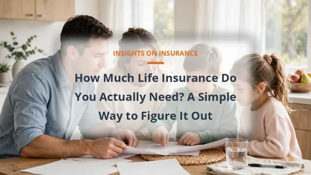 How Much Life Insurance Do You Actually Need? A Simple Way to Figure It Out