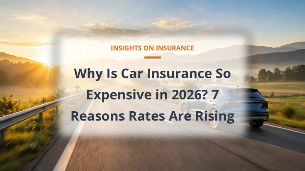 Why Is Car Insurance So Expensive in 2026? 7 Reasons Rates Are Rising