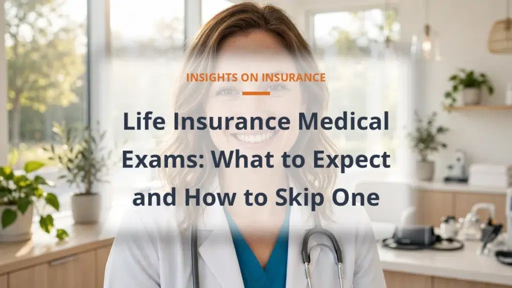 Life Insurance Medical Exams: What to Expect and How to Skip One