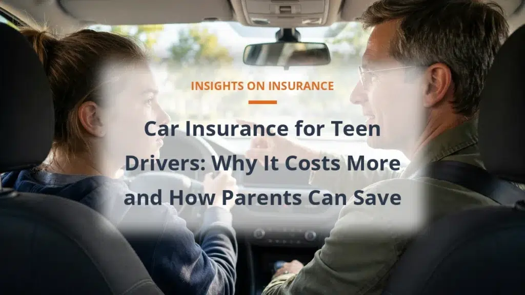Car Insurance for Teen Drivers: Why It Costs More and How Parents Can Save