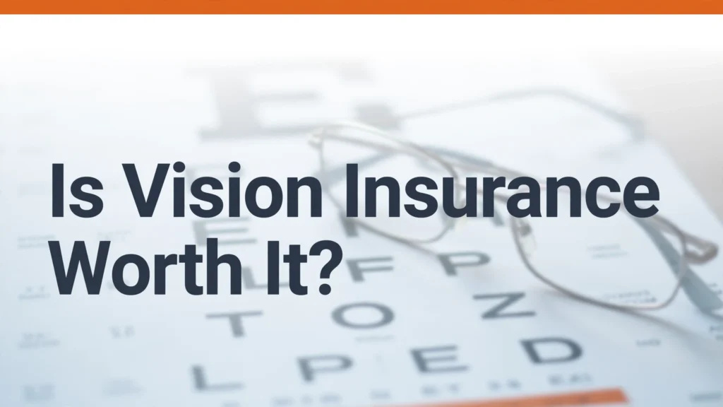 Is vision insurance worth it - cost vs paying out of pocket