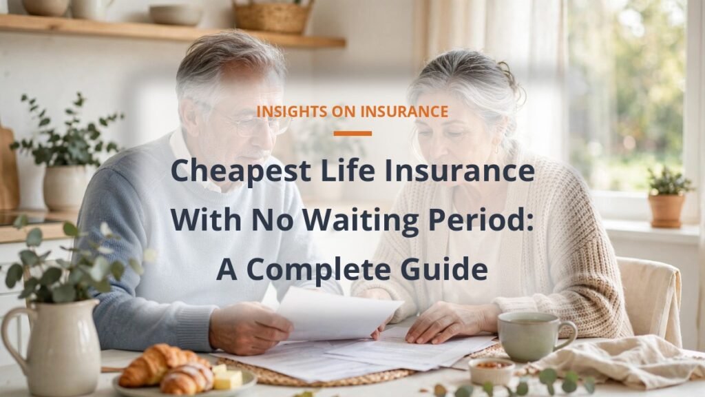 cheapest life insurance with no waiting period, senior couple reviewing a policy at a bright kitchen table