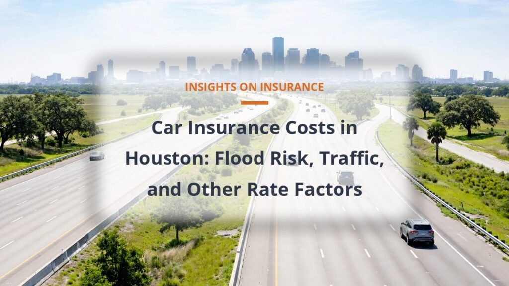 car insurance cost in Houston, flood risk traffic and premium factors
