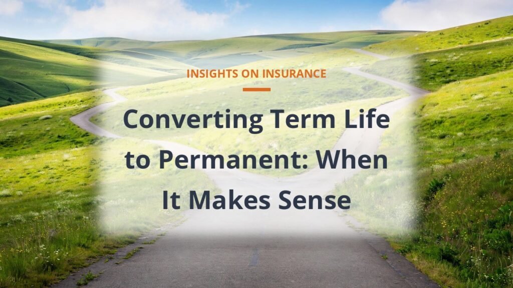 Converting term life insurance to permanent coverage
